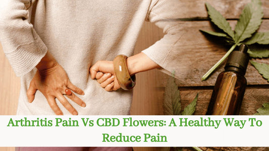 Arthritis Pain Vs CBD Flowers: A Healthy Way To Reduce Pain - HighNSupply