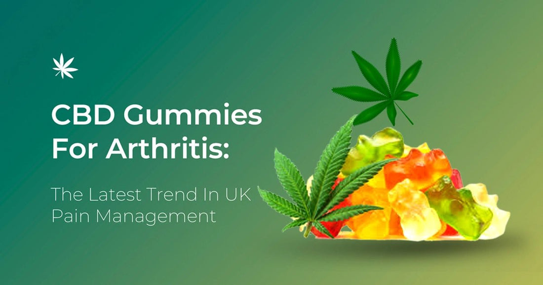 CBD Gummies For Arthritis: The Latest Trend In UK Pain Management - HighNSupply